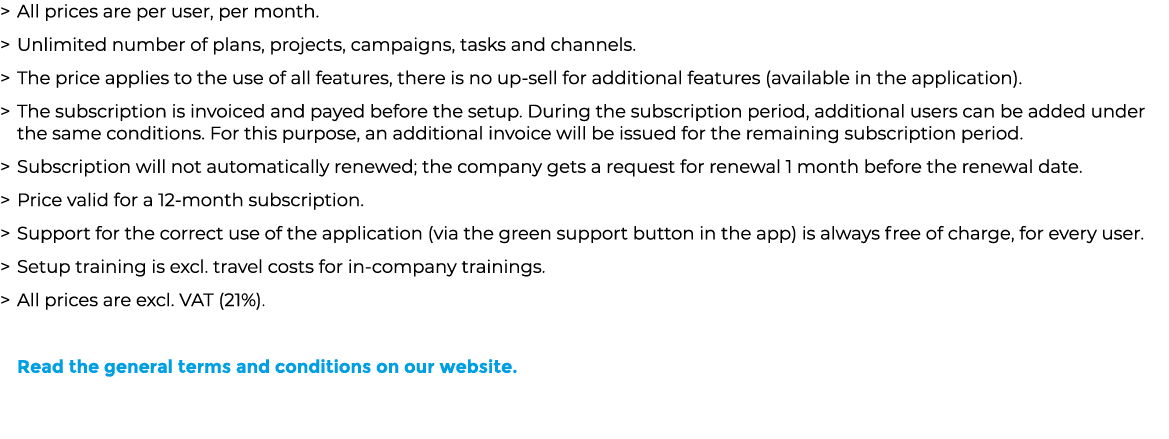   All prices are per user, per month    Unlimited number of plans, projects, campaigns, tasks and channels    The pri   